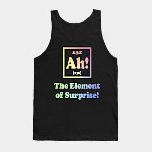 Ah The Element of Surprise Tank Top